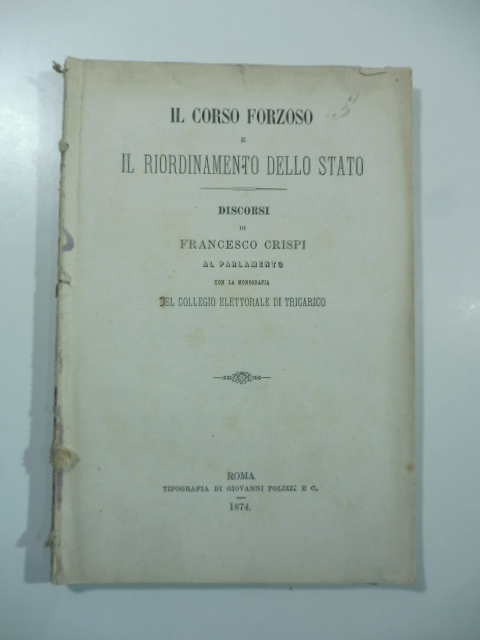 Il corso forzoso e il riordinamento dello stato. Discorsi al Parlamento con la monografia del Collegio elettorale di Tricarico